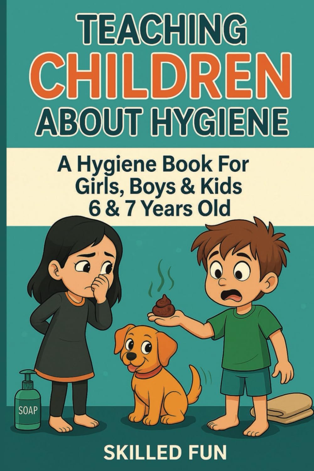 Teaching Children About Hygiene: The Hygiene Book for Girls, Boys & Kids 6 & 7 Years Old