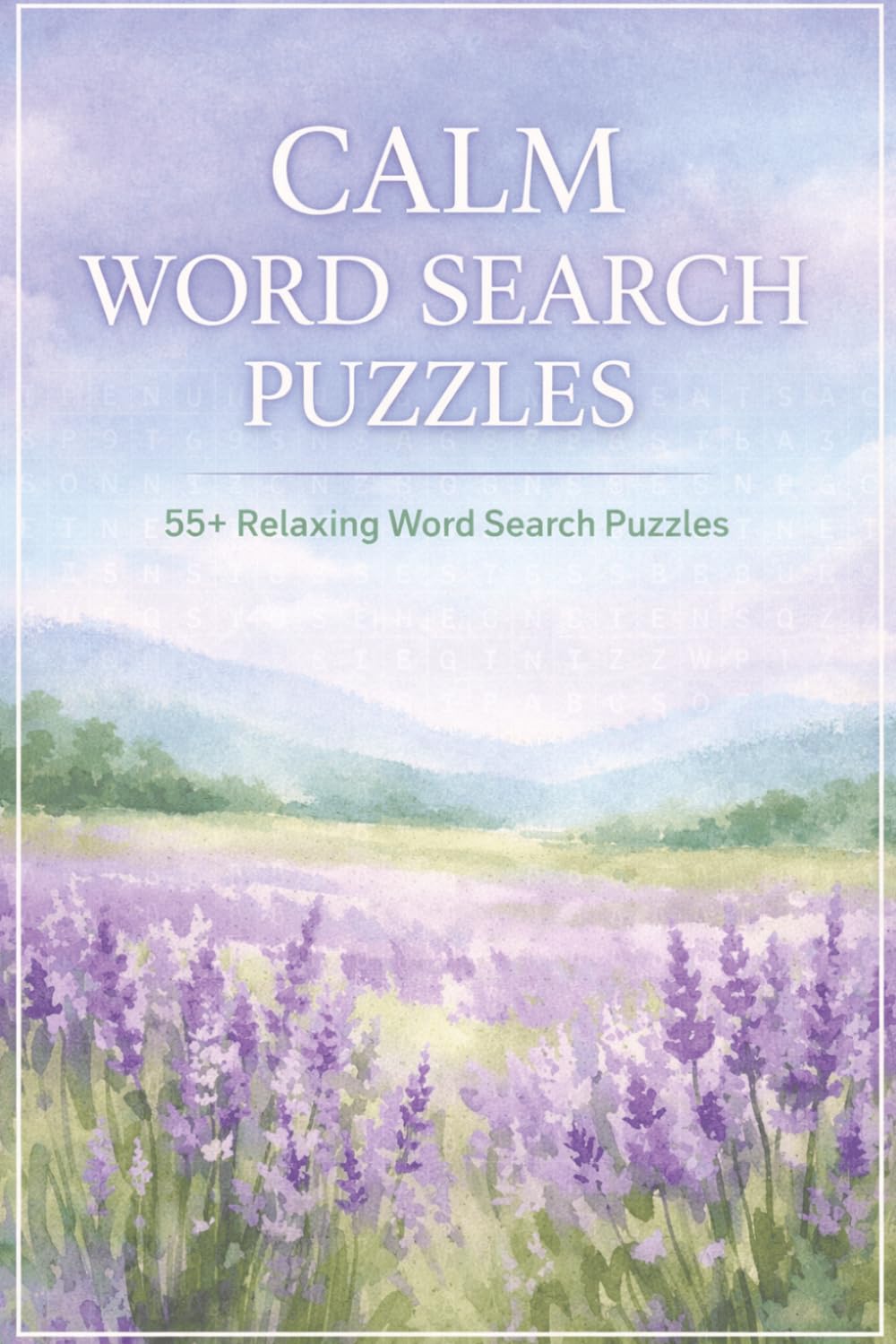 calm word search puzzle: Calming Puzzles for Relaxation and Anxiety Relief | Relax, Focus, and Calm the Mind | 6x9 Inches, 125 Pages | 55+ Puzzles | Solutions Included