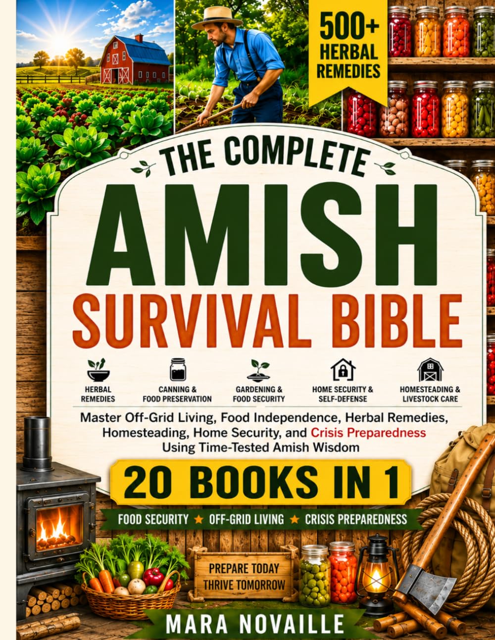 The Complete Amish Survival Bible: [20 in 1] Master Off-Grid Living with 500+ Time-Tested Herbal Remedies, Survival Projects, Canning Skills, Home Security and Be Prepared for Any Crisis