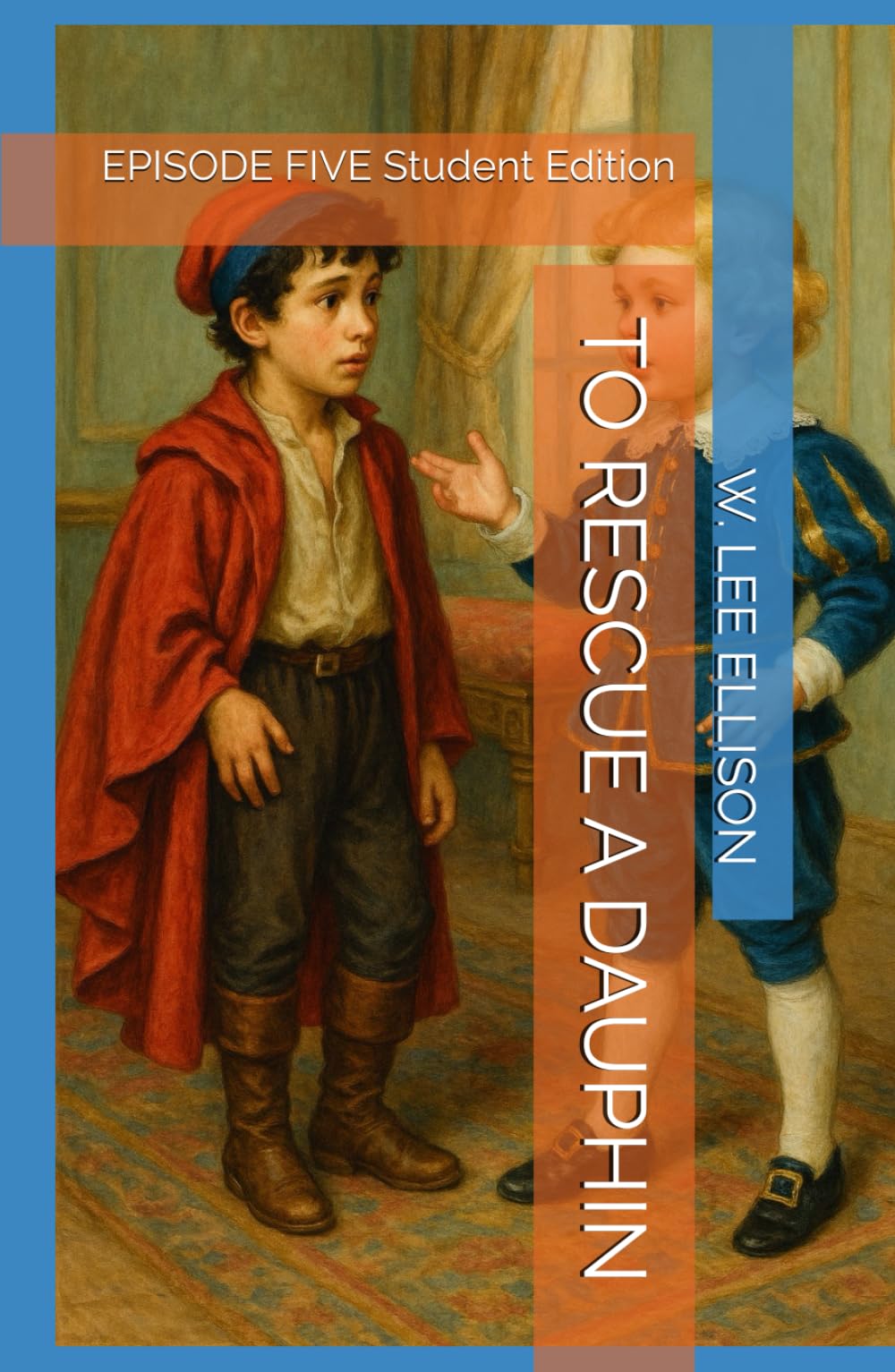 TO RESCUE A DAUPHIN: EPISODE FIVE Student Edition (THE LOST DAUPHIN)