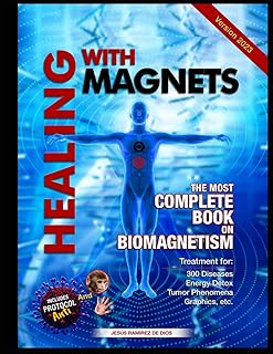HEALING WITH MAGNETS: THE MOST COMPLETE BOOK ON BIOMAGNETISM