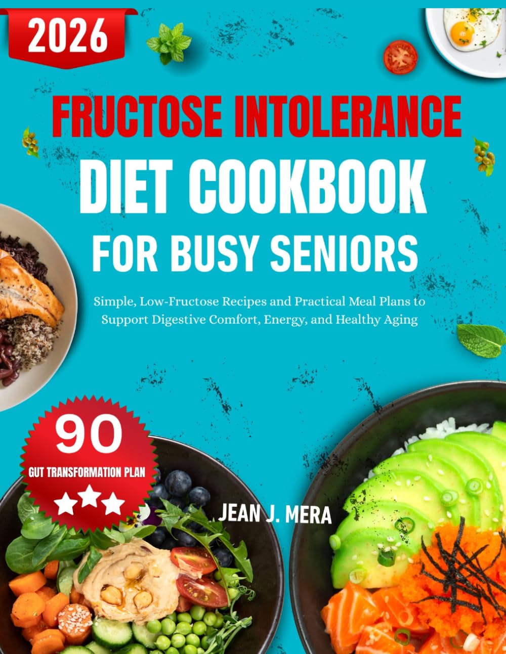 Fructose Intolerance Diet Cookbook For Busy Seniors: Simple, Low-Fructose Recipes and Practical Meal Plans to Support Digestive Comfort, Energy, and Healthy Aging