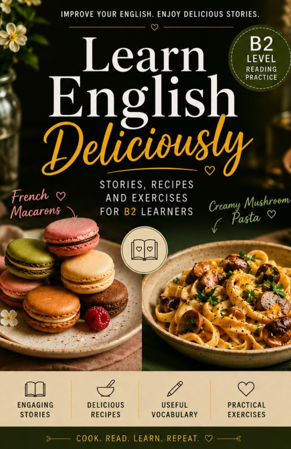 Learn English Deliciously: Stories, Recipes and Exercises for B2 Learners