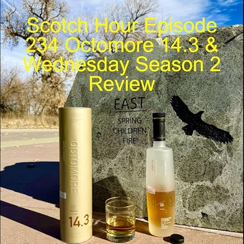 Scotch Hour Episode 234 Octomore 14.3 & Wednesday Season 2 Review