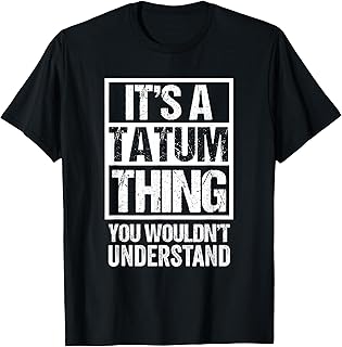 It's A Tatum Thing You Wouldn't Understand First Name T-Shirt