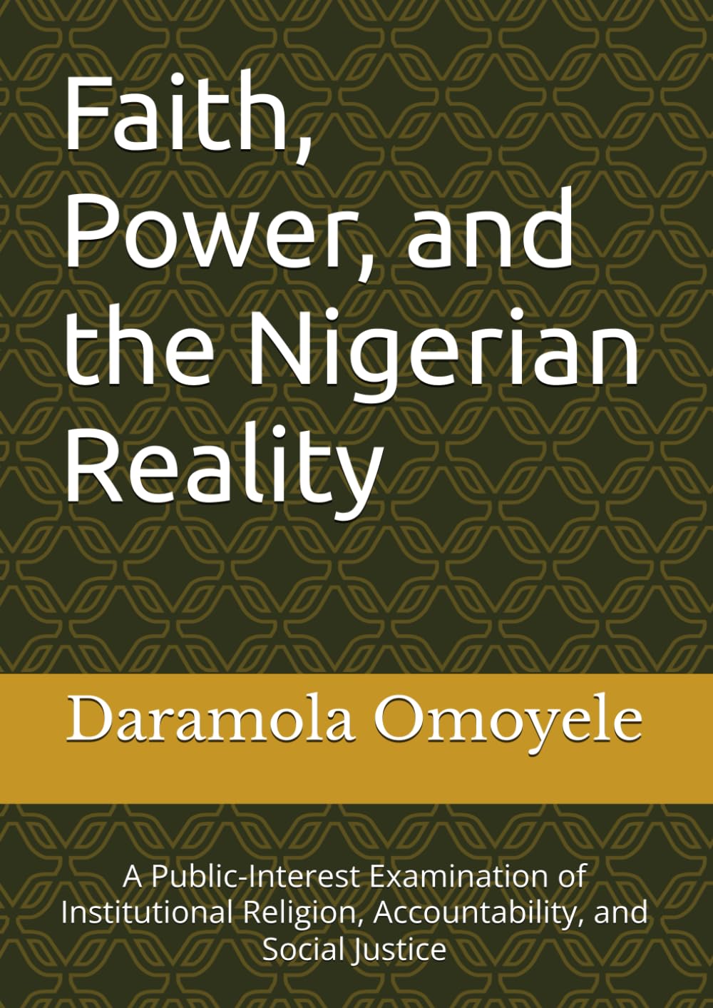 Faith, Power, and the Nigerian Reality: A Public-Interest Examination of Institutional Religion, Accountability, and Social Justice