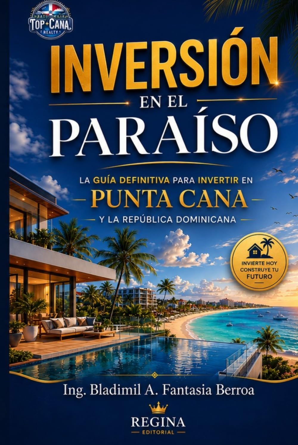 Inversión en el Paraíso: La Guía Definitiva para Invertir en Punta Cana y la República Dominicana: Estrategias prácticas para comprar propiedades, ... inversión y construir patrimonio en el Caribe