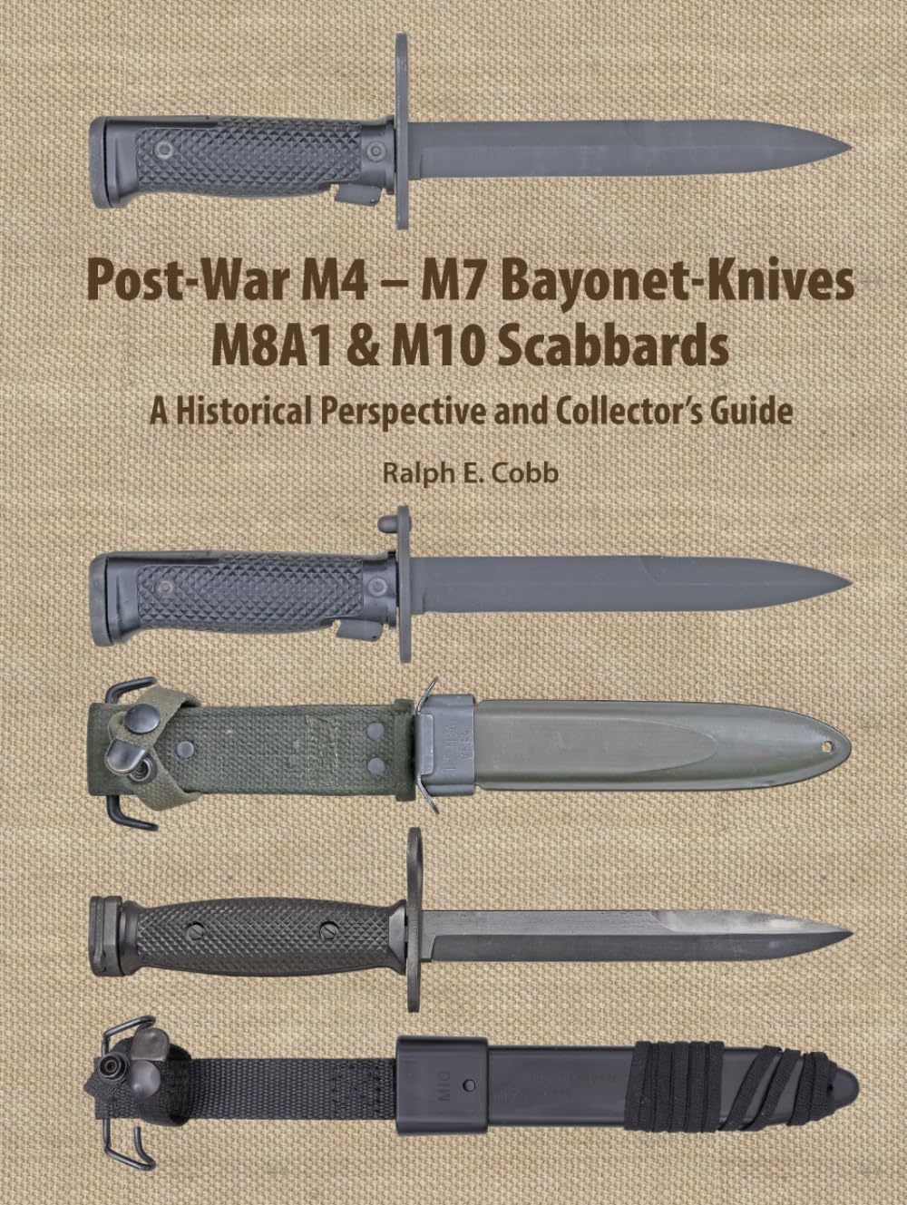 Post-War M4 - M7 Bayonet-Knives M8A1 & M10 Scabbards: A Historical Perspective and Collector's Guide      Hardcover – February 16, 2026