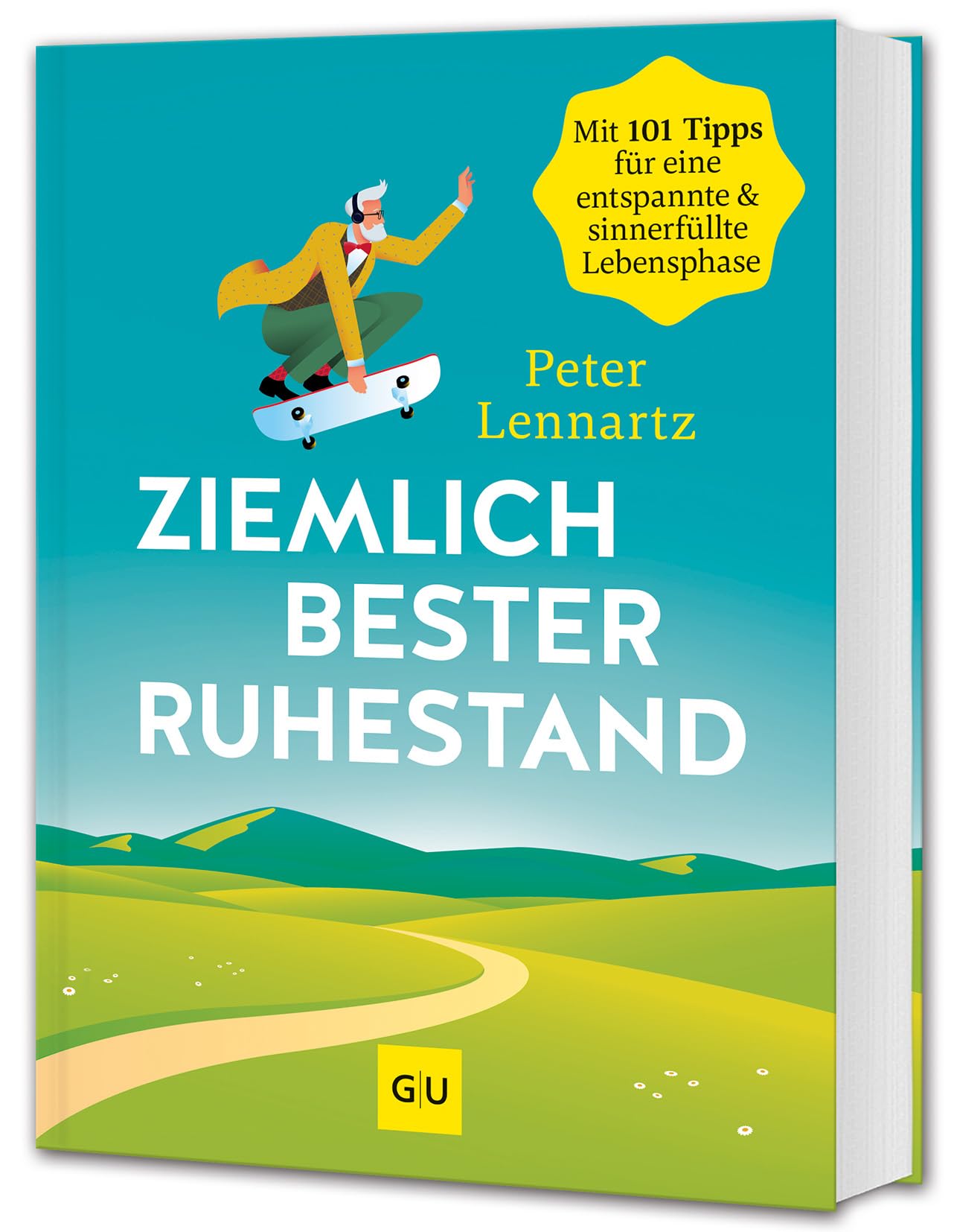 Ziemlich bester Ruhestand: 101 Tipps für eine entspannte & sinnerfüllte Rente
