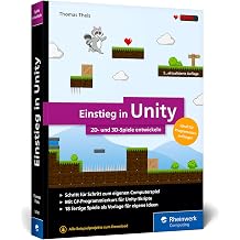 Einstieg in Unity Schritt f r Schritt zum eigenen Computerspiel. Ideal f r Programmieranf nger ohne Vorwissen. Mit 18 Beispiel-Games 2D u. 3D