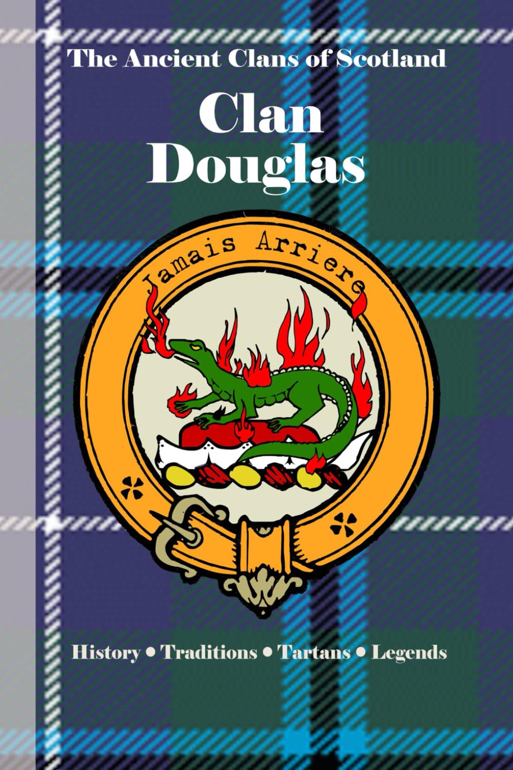 Clan Douglas: A Concise History of Scotland’s Defenders of Freedom and Feared Rivals (The Ancient Clans of Scotland)