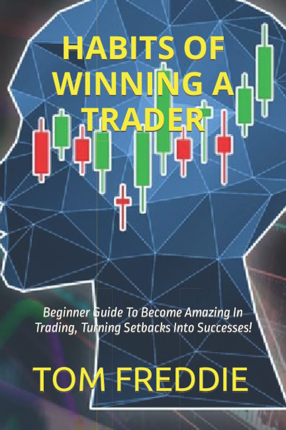 HABITS OF WІNNІNG A TRADER: Beginner Guide To Become Amazing In Trading, Turning Setbacks Into Successes!