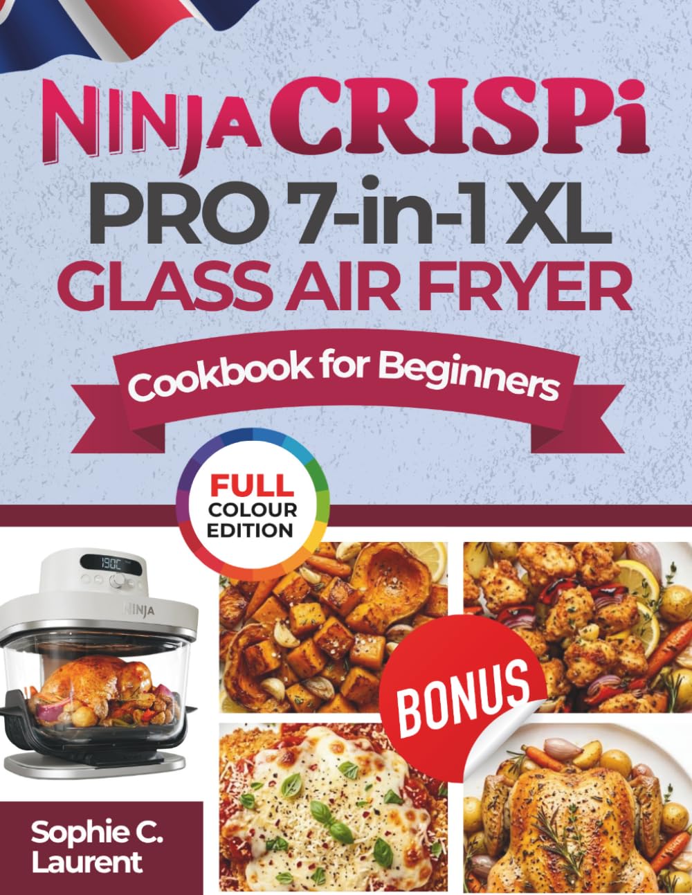 Ninja CRISPi PRO 7-in-1 XL Glass Air Fryer Cookbook for Beginners: Crispy, Delicious & Mouthwatering Recipes to Prep, Cook, Serve, Store and Recrisp | ... in Minutes for the Family (COLOR DEITION))