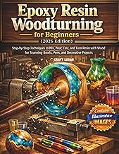 Epoxy Resin Woodturning for Beginners (2026 Edition): Step-by-Step Techniques to Mix, Pour, Cast, and Turn Resin with Wood for Stunning Bowls, Pens, and Decorative Projects
