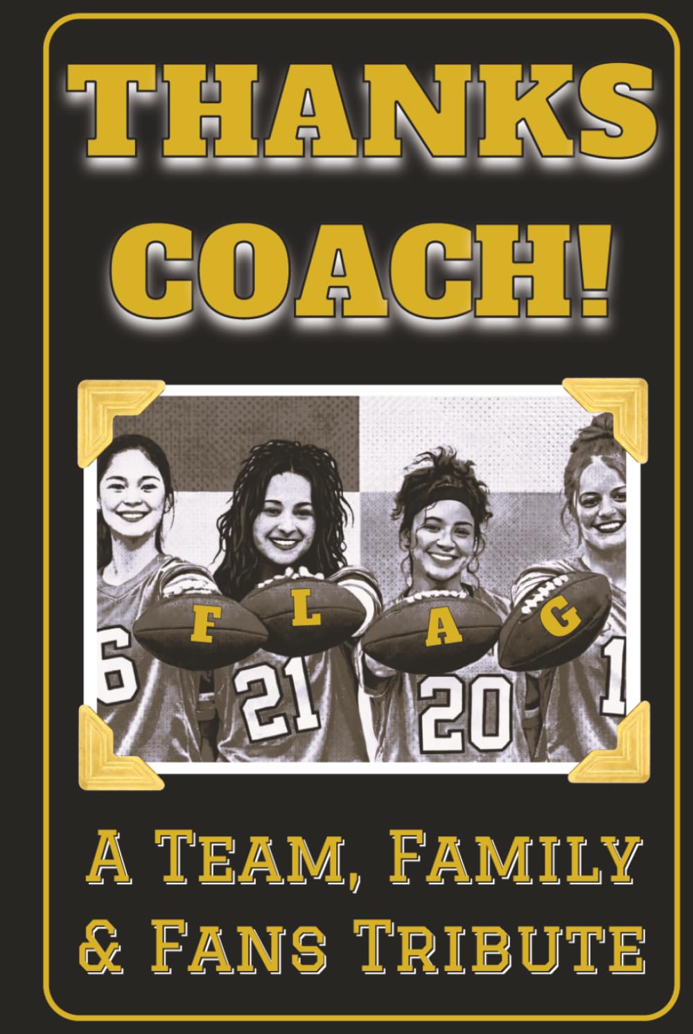 Thanks Coach! A Team, Family and Fans Tribute Book: End of the Season Coach Gift for Women’s Flag Football Coaches