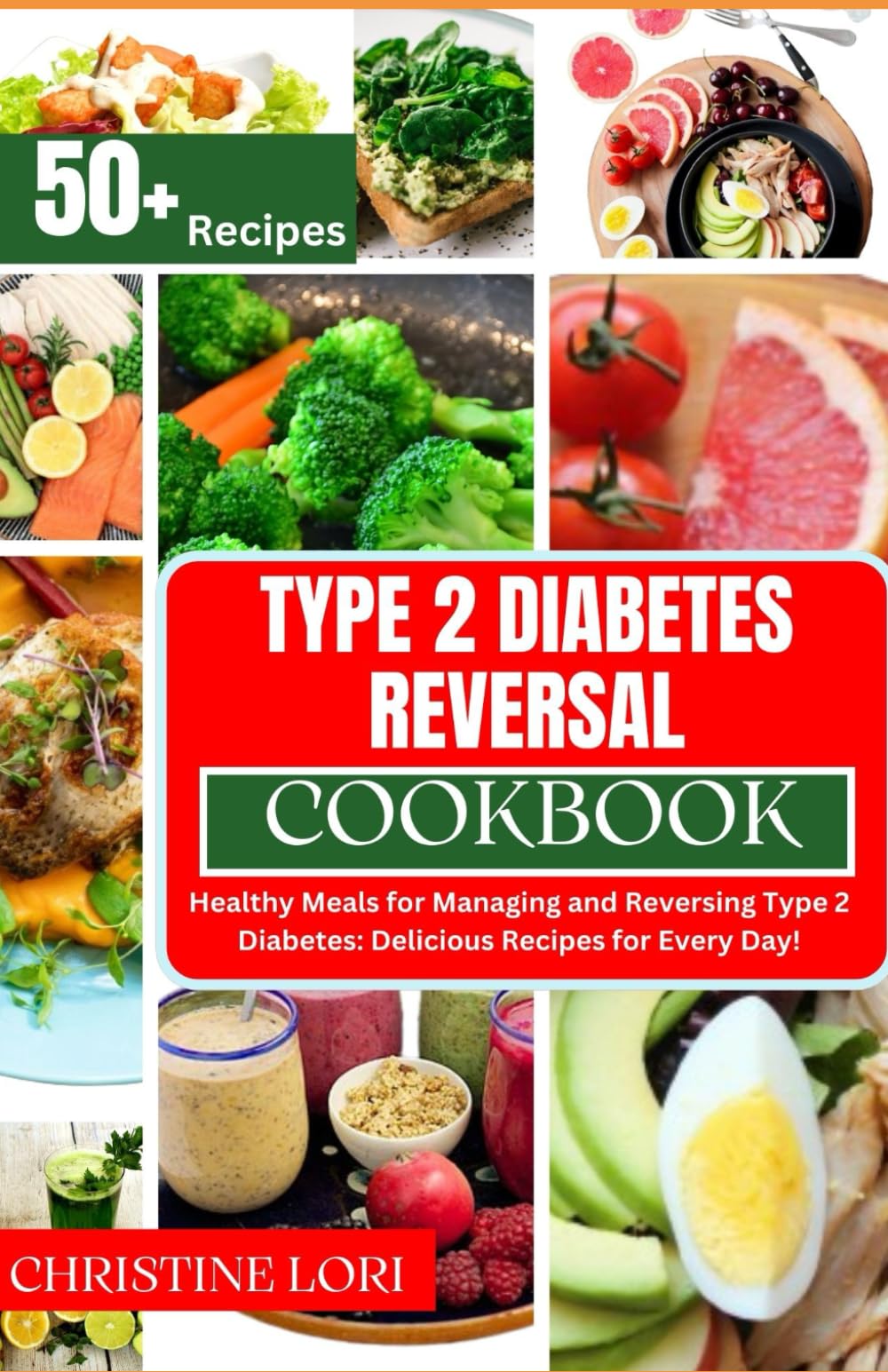 TYPE 2 DIABETES REVERSAL COOKBOOK: Healthy Meals for Managing and Reversing Type 2 Diabetes: Delicious Recipes for Every Day! | how to reverse type2 diabetes for all| 50+ recipes