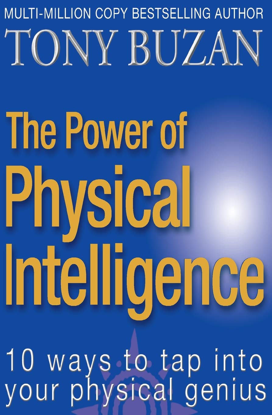 The Power of Physical Intelligence: 10 Ways to Tap into Your Physical Genius .