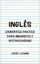 Inglês: Gramática pratica para iniciantes e intermediários
