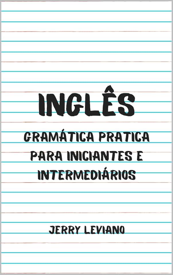 Inglês: Gramática pratica para iniciantes e intermediários