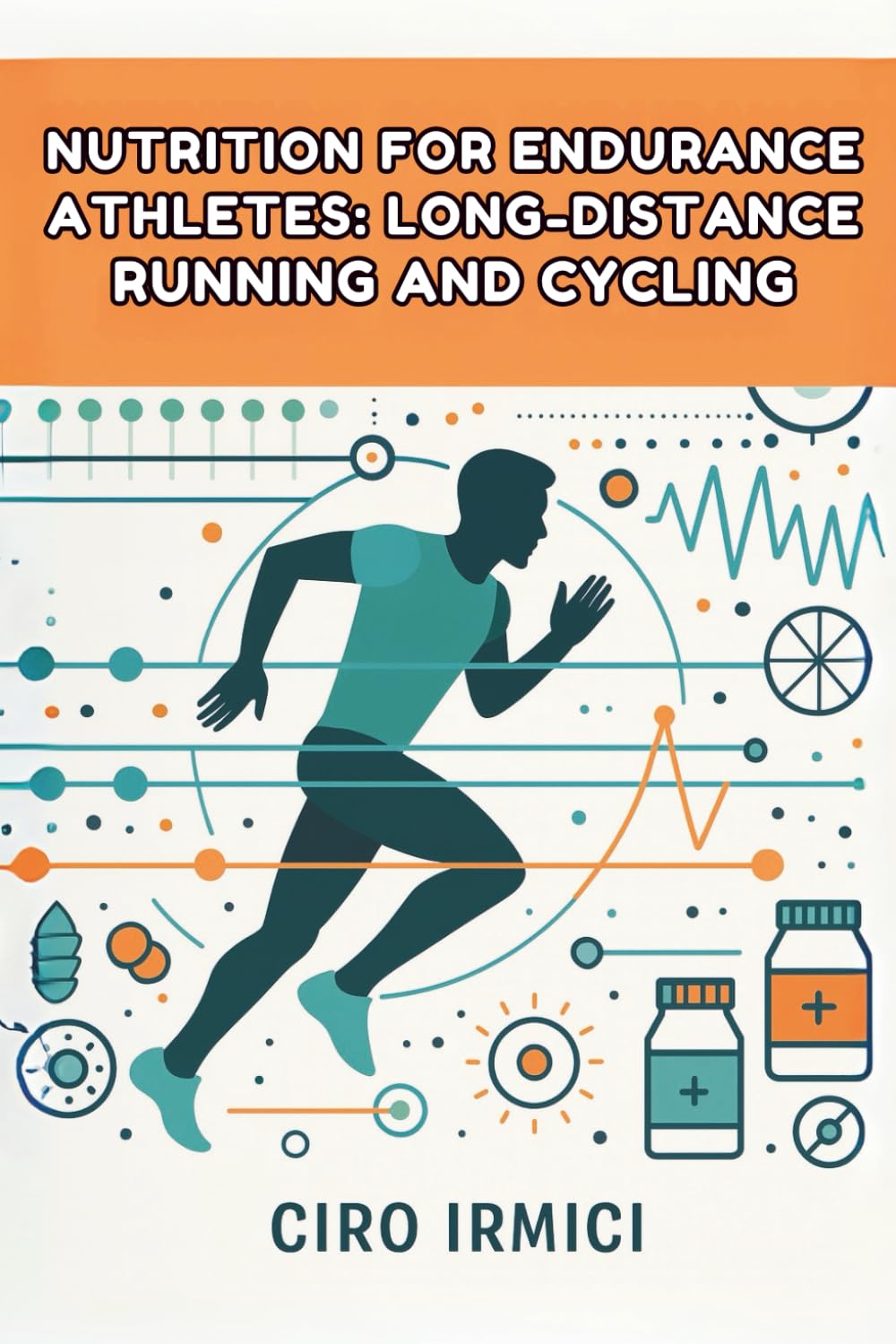Nutrition for Endurance Athletes: Long-Distance Running and Cycling: Fueling Strategies for Peak Performance and Recovery - Micro Book - A2