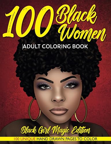100 Black Women Adult Coloring Book: Melanin Beauty Coloring Book for Adults and Teens: Black Girl Magic Edition - Black Queen Portraits: Hand-Drawn Illustrations Coloring Book