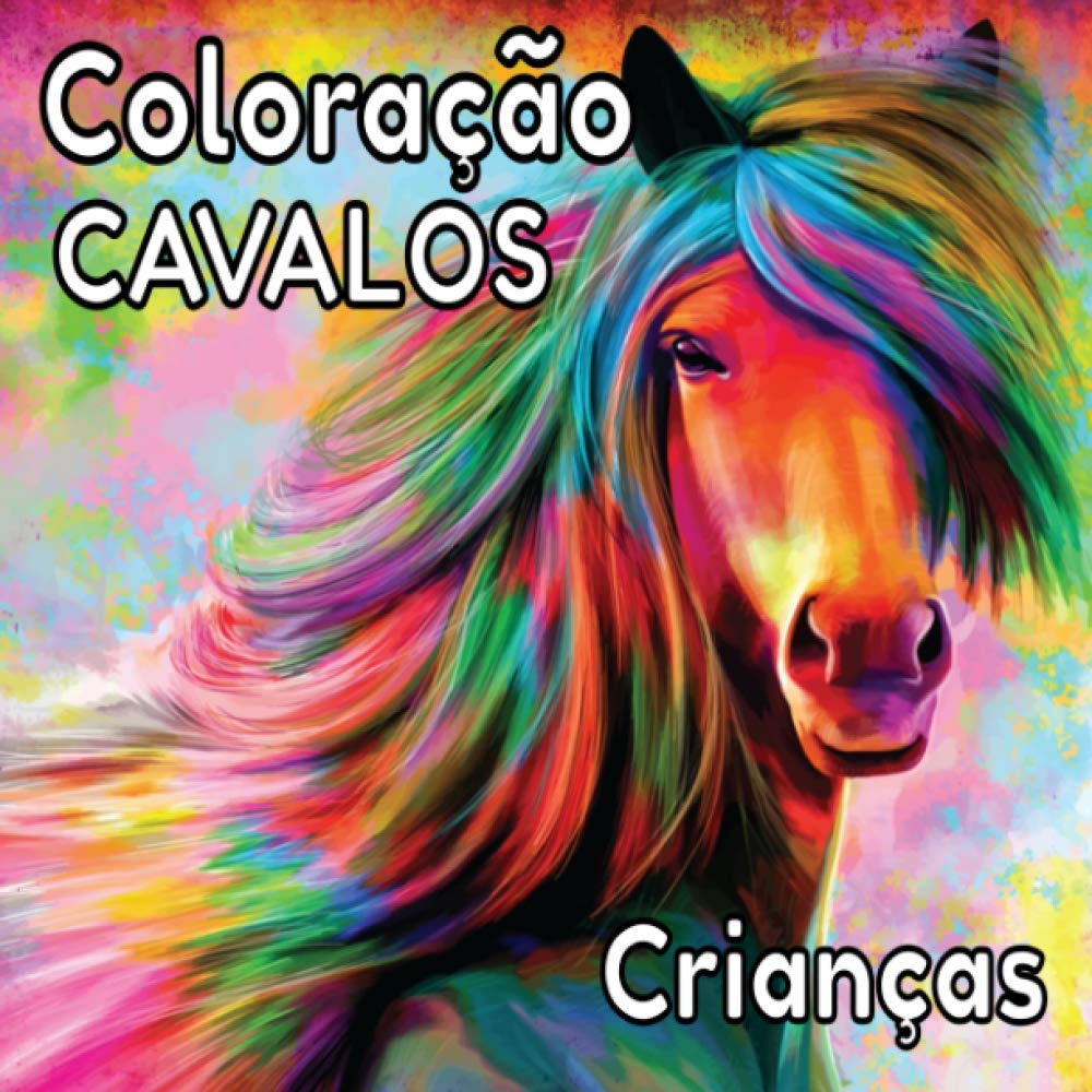Coloração Cavalos Crianças: Desenhos Equinos para Colorir / Para crianças que adoram cavalos / Todos os Estilos de Ilustração para uma Bela Criatividade