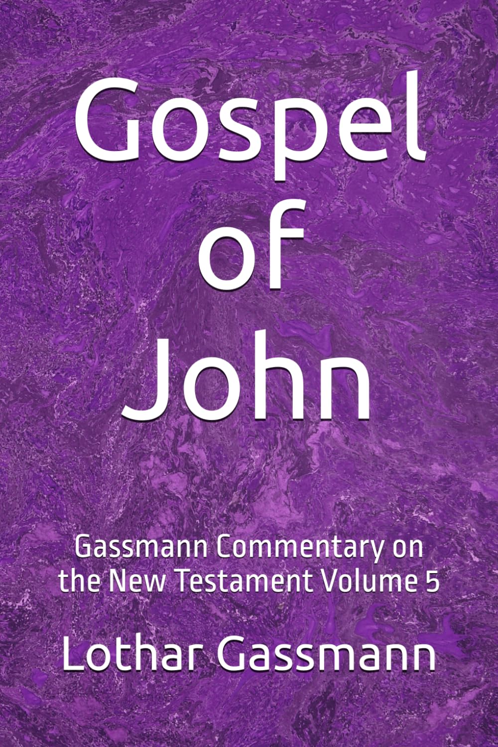 Gospel of John: Gassmann Commentary on the New Testament Volume 5