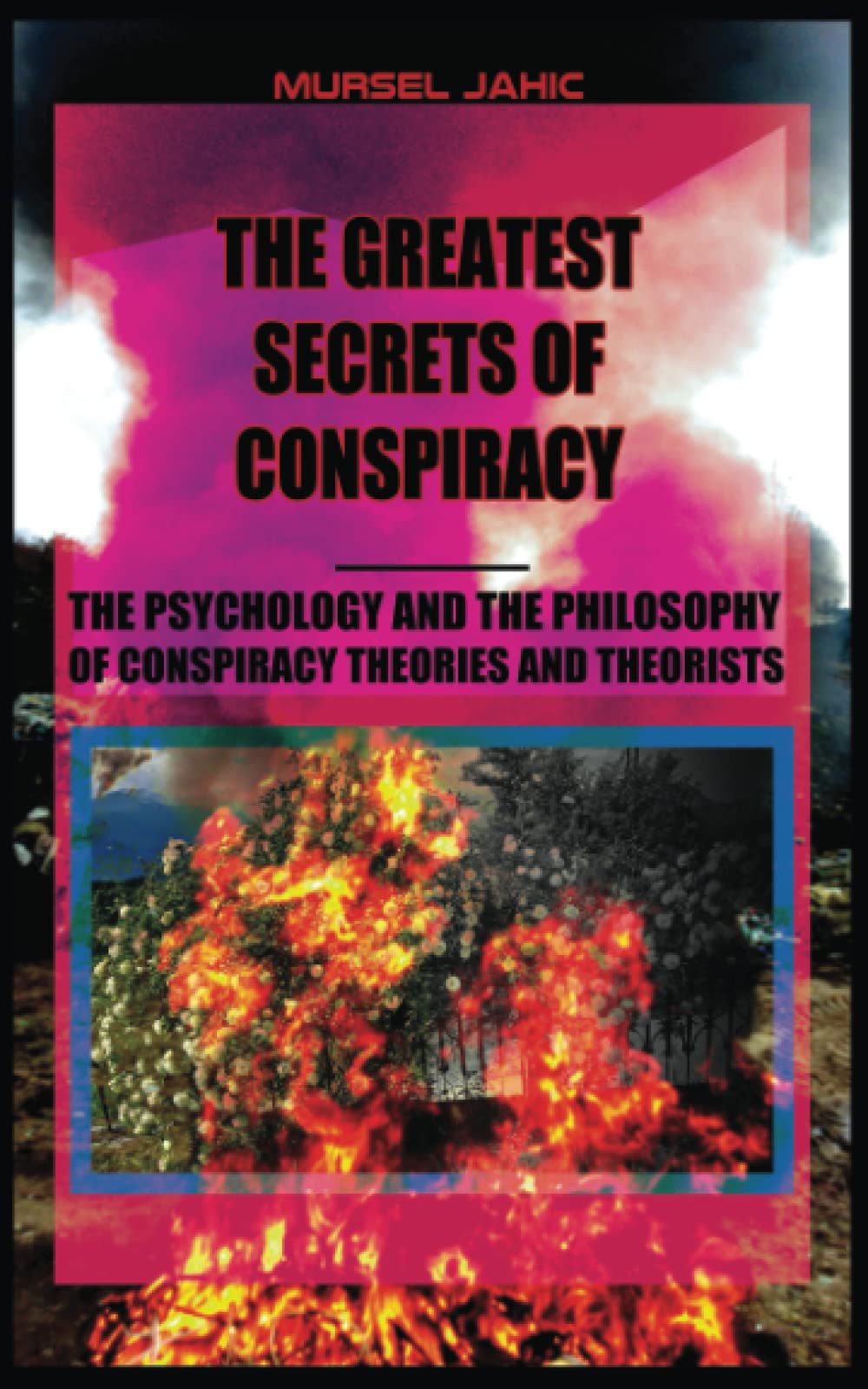 The Greatest Secrets Of Conspiracy: The Psychology And The Philosophy Of Conspiracy Theories And Theorists