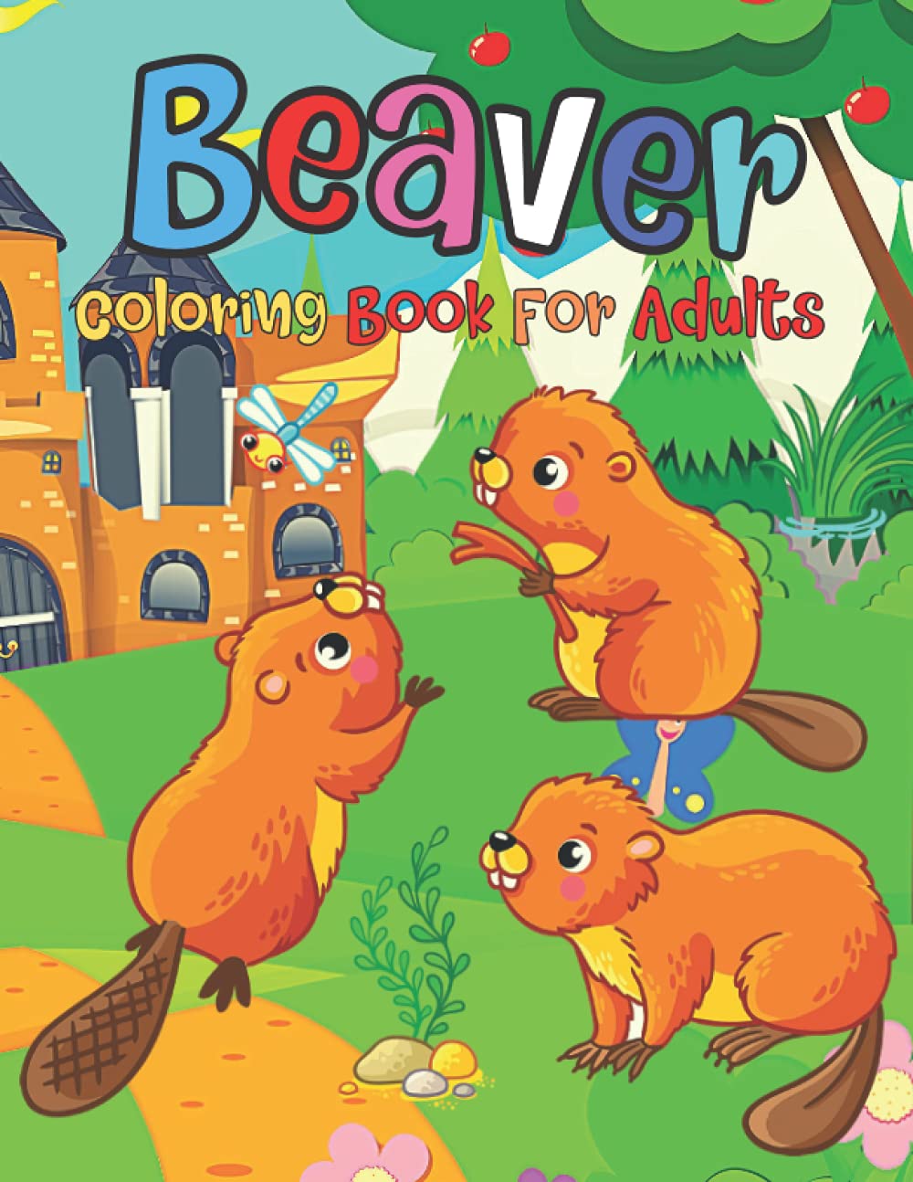 Beaver Coloring Book For Adults: Easy Beaver Coloring Books For Adults Relaxing, Stress Relieving Unique Designs Beaver Coloring Pages.