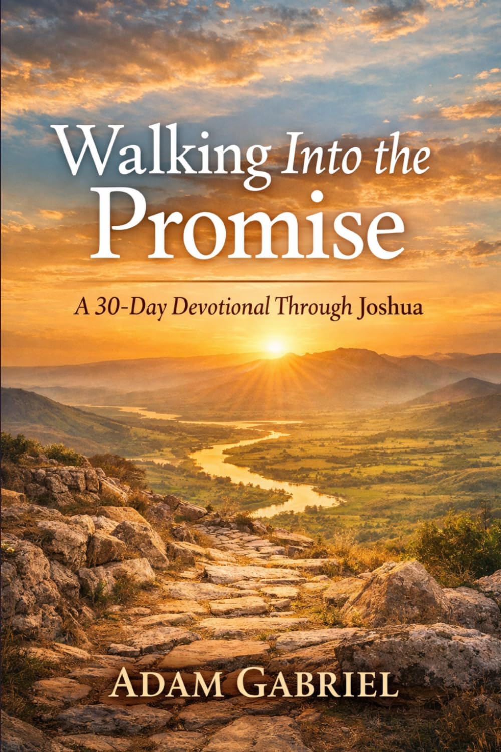 Walking Into the Promise: A 30-Day Devotional Through Joshua (The 30-Day Bible Journey Series)