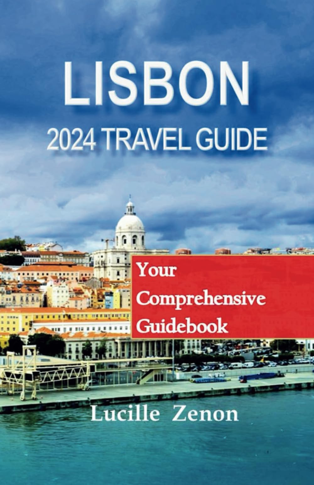 LISBON 2024 TRAVEL GUIDE: Your Comprehensive guidebook