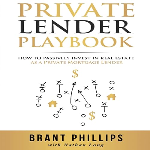 Private Lender Playbook: How to Passively Invest in Real Estate as a Private Mortgage Lender
