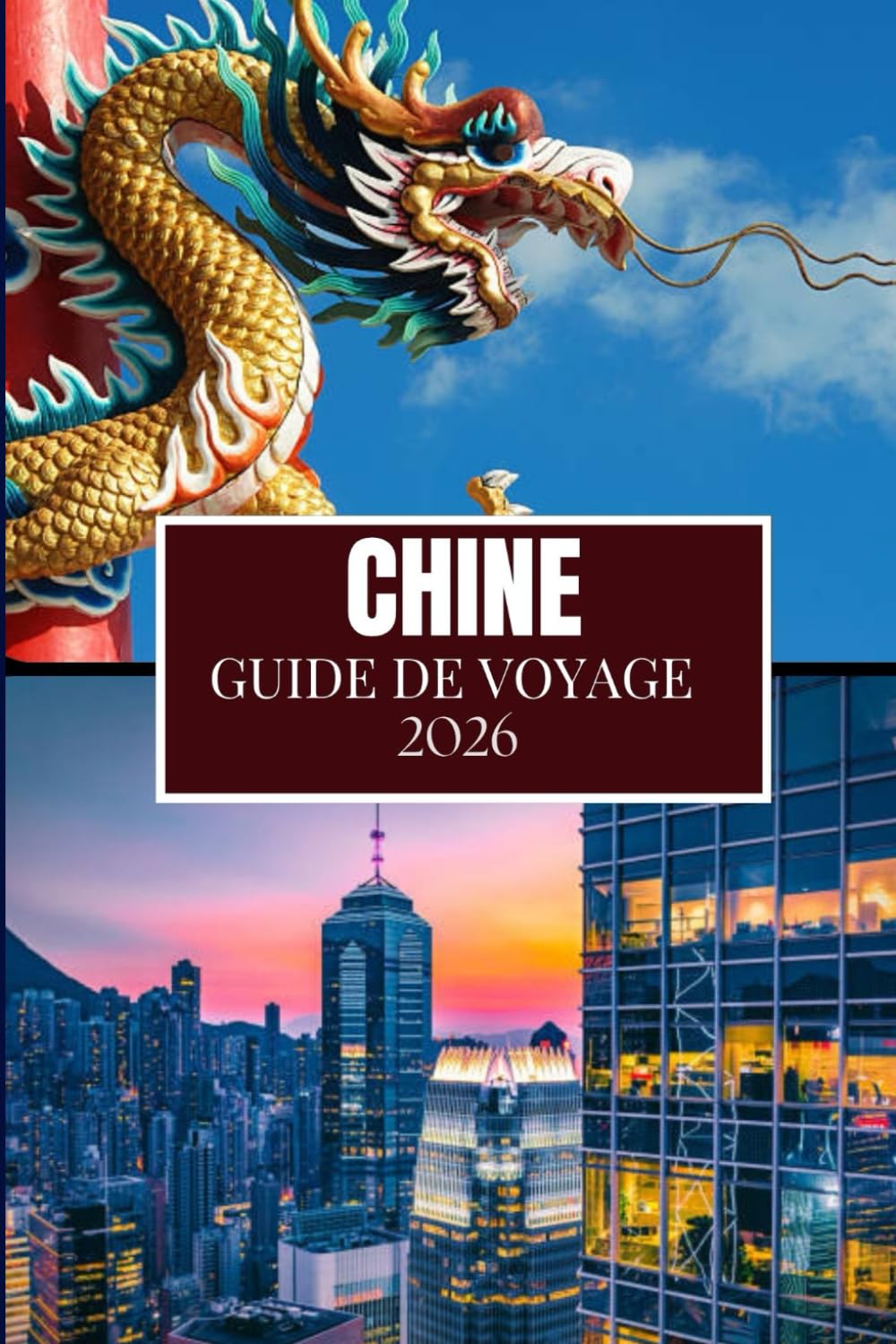 CHINE GUIDE DE VOYAGE 2026: Ce que personne ne vous a dit avant de visiter – Trésors cachés, secrets locaux et conseils pratiques (image en couleur)