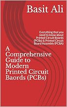 A Comprehensive Guide to Modern Printed Circuit Baords (PCBs): Everything that you need to know about Printed Circuit Boards (PCBs) & Printed Circuit Board Assembly (PCBA)