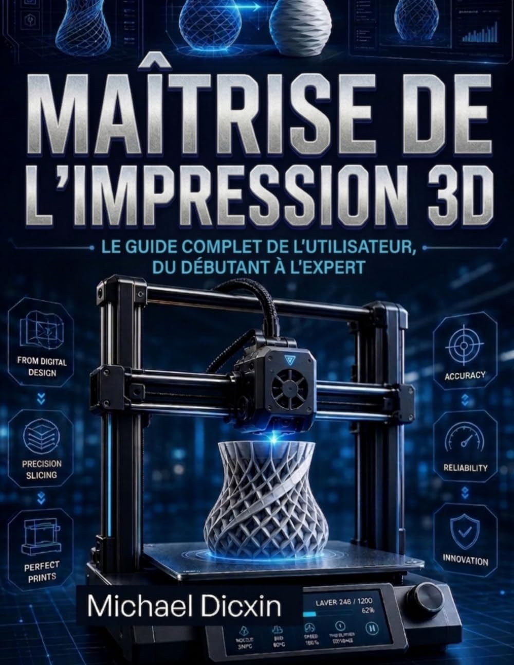 Maîtrise de l'impression 3D: Le guide complet de l'utilisateur, du débutant à l'expert
