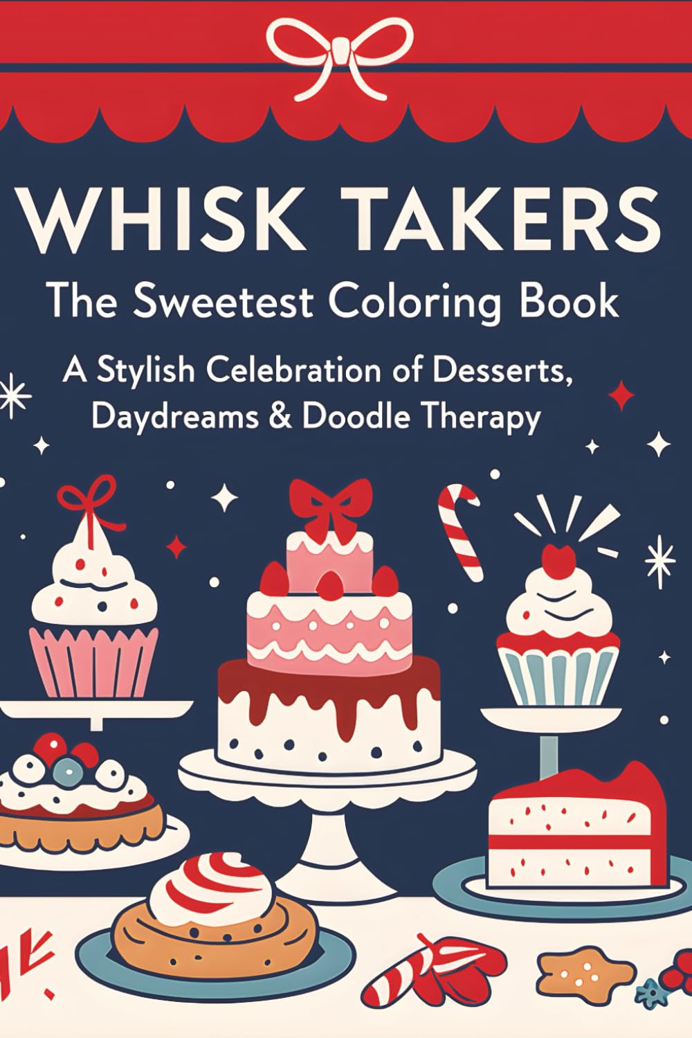 Whisk Takers: The Sweetest Stocking Stuffer Coloring Book: A chic bakery-themed coloring book for cozy days, sweet dreams, and creative flair.