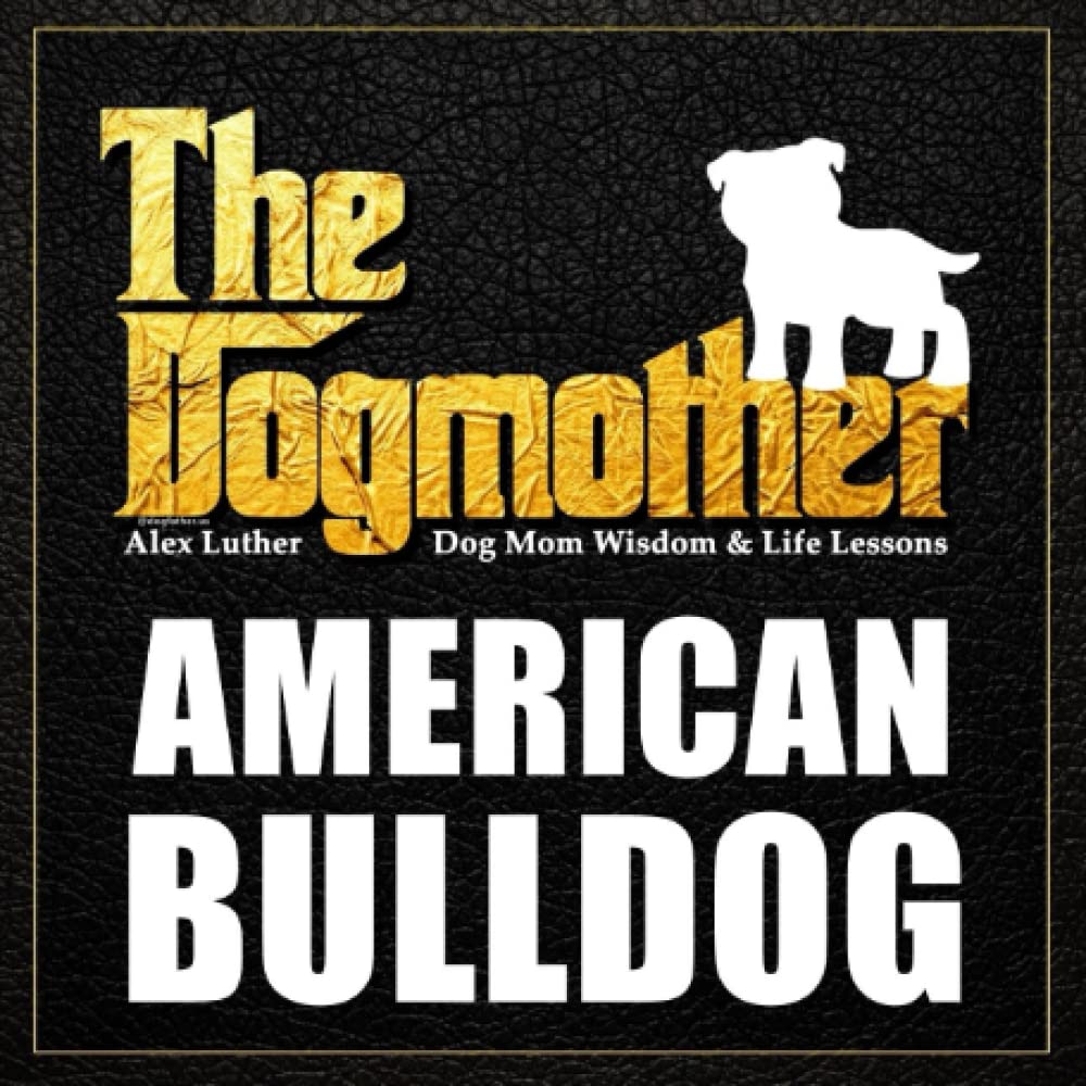 The Dogmother: American Bulldog: (Dog Mom Wisdom & Life Lessons)