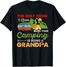 The Only Thing I Love More Than Camping Is Being A Grandpa T-Shirt
