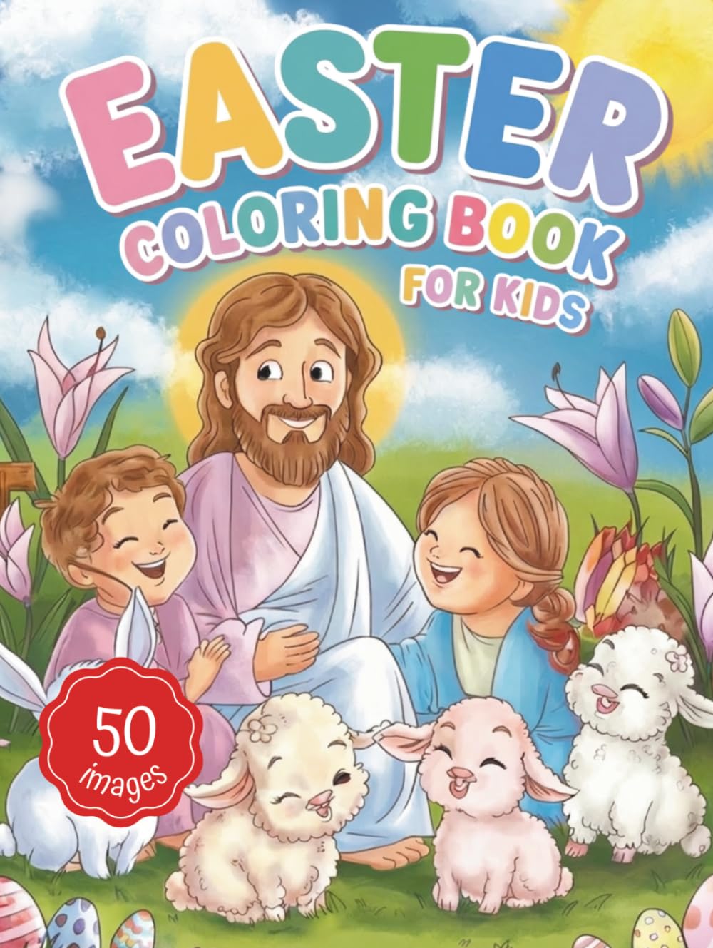 Easter Coloring Book For Kids: 50 Bold and Easy Christian Coloring Images - Discover the True Meaning of Easter by Activity and Fun