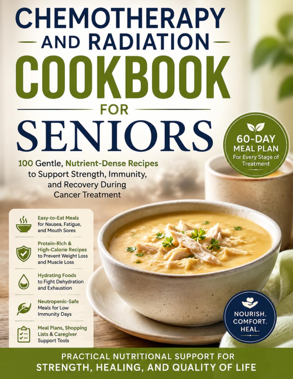 CHEMOTHERAPY AND RADIATION COOKBOOK FOR SENIORS: 100 Gentle, Nutrient-Dense Recipes and a 60-Day Meal Plan to Manage Side Effects, Rebuild Strength, and Support Recovery During Treatment.