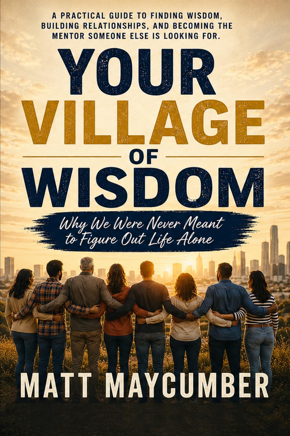Your Village of Wisdom: Why We Were Never Meant to Figure Out Life Alone
