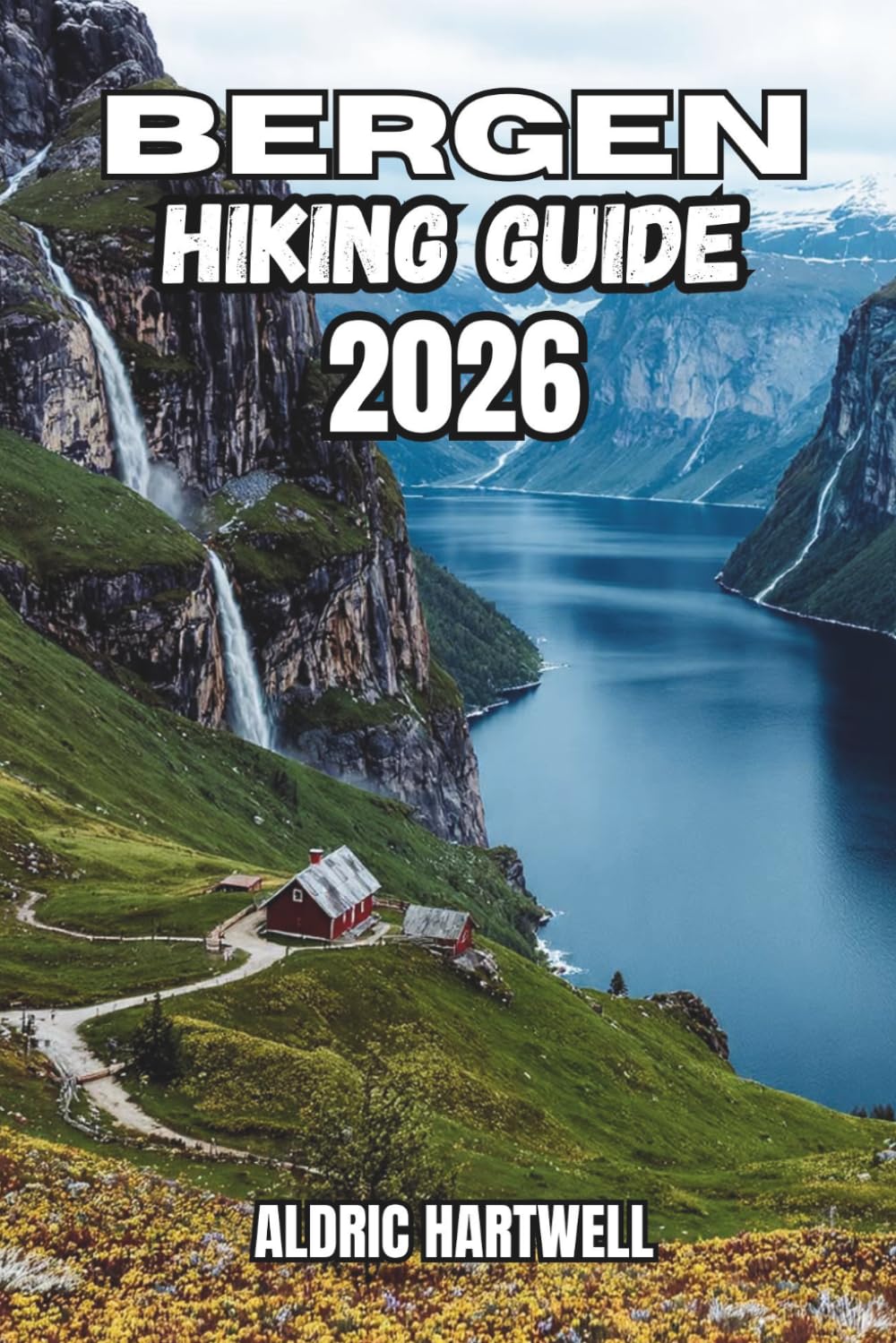 BERGEN HIKING GUIDE 2026: The Seven Mountains, Fjord Viewpoints, Hidden Paths, Outdoor Adventure and Norway's West Coast.: 24 (WILD HORIZON TREKKING ... GUIDE TO SCENIC TRAILS AND HIDDEN PATHS)
