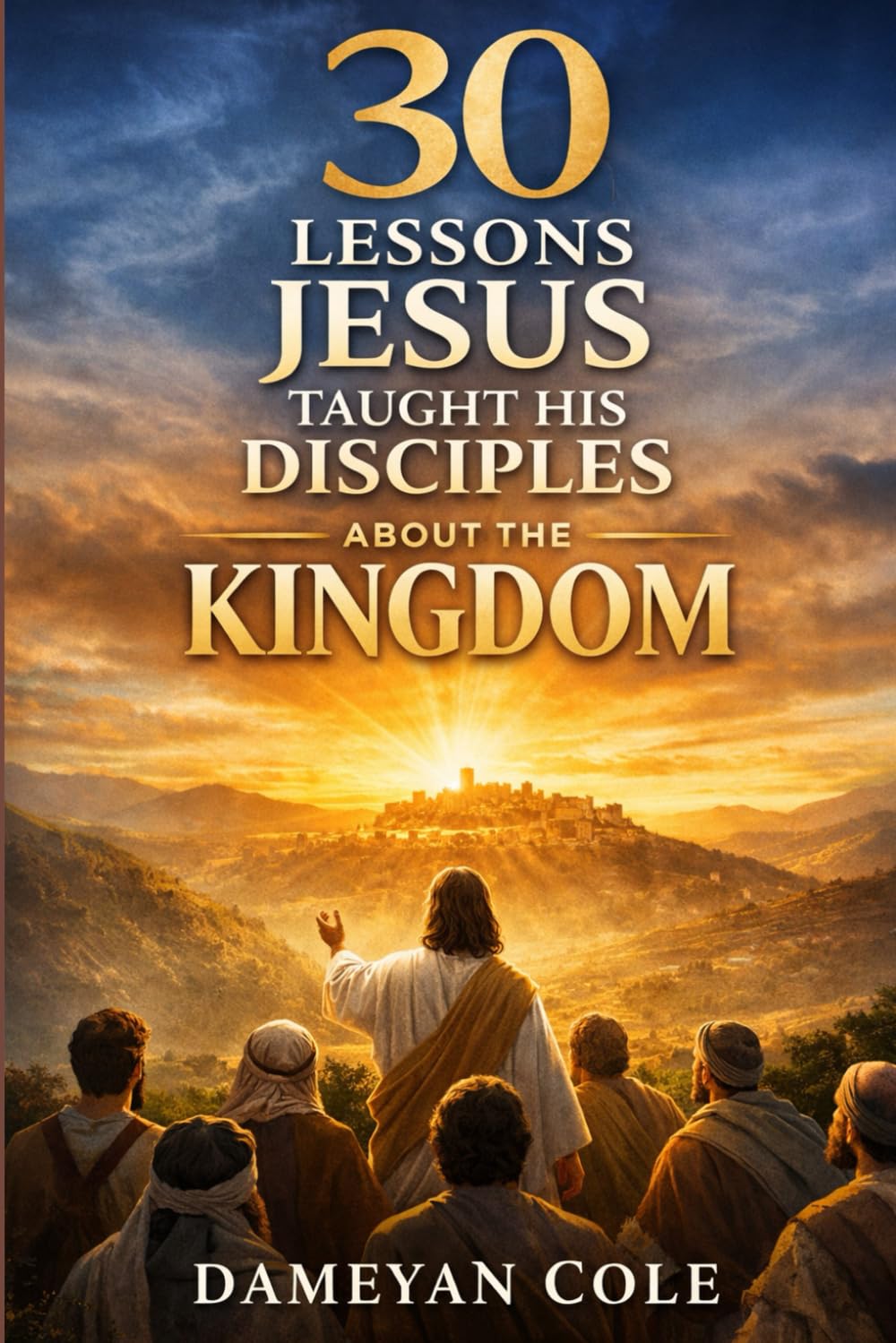 30 Lessons Jesus Taught His Disciples About the Kingdom