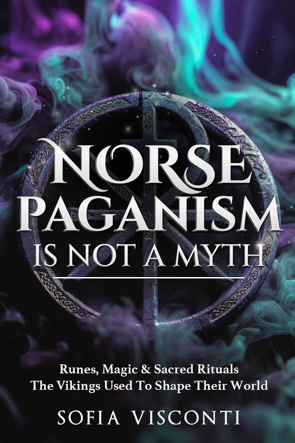 Norse Paganism Is Not A Myth: Runes, Magic & Sacred Rituals The Vikings Used To Shape Their World      Kindle Edition