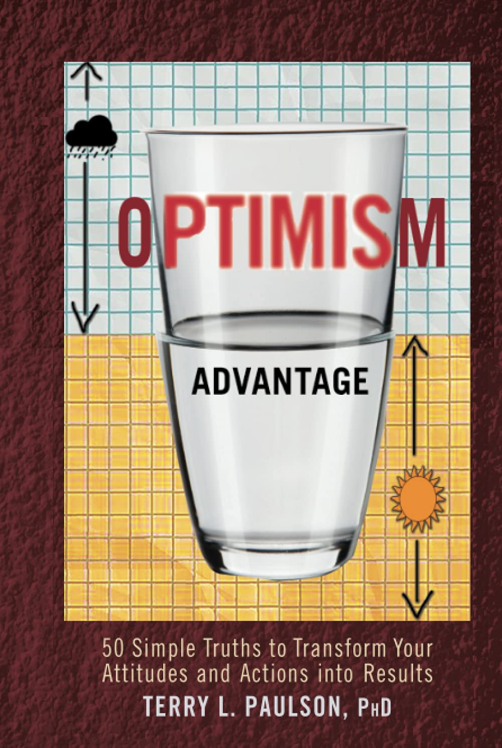 The Optimism Advantage: 50 Simple Truths to Transform Your Attitudes and Actions into Results