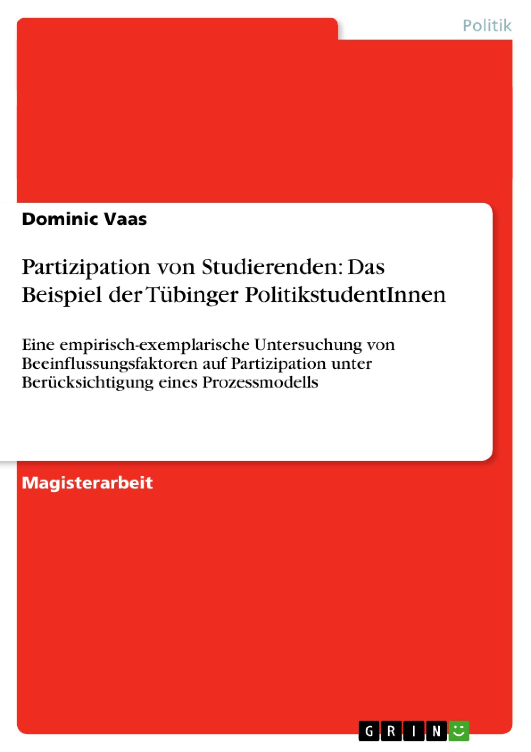 Partizipation von Studierenden: Das Beispiel der Tübinger PolitikstudentInnen: Eine empirisch-exemplarische Untersuchung von Beeinflussungsfaktoren ... unter Berücksichtigung eines Prozessmodells