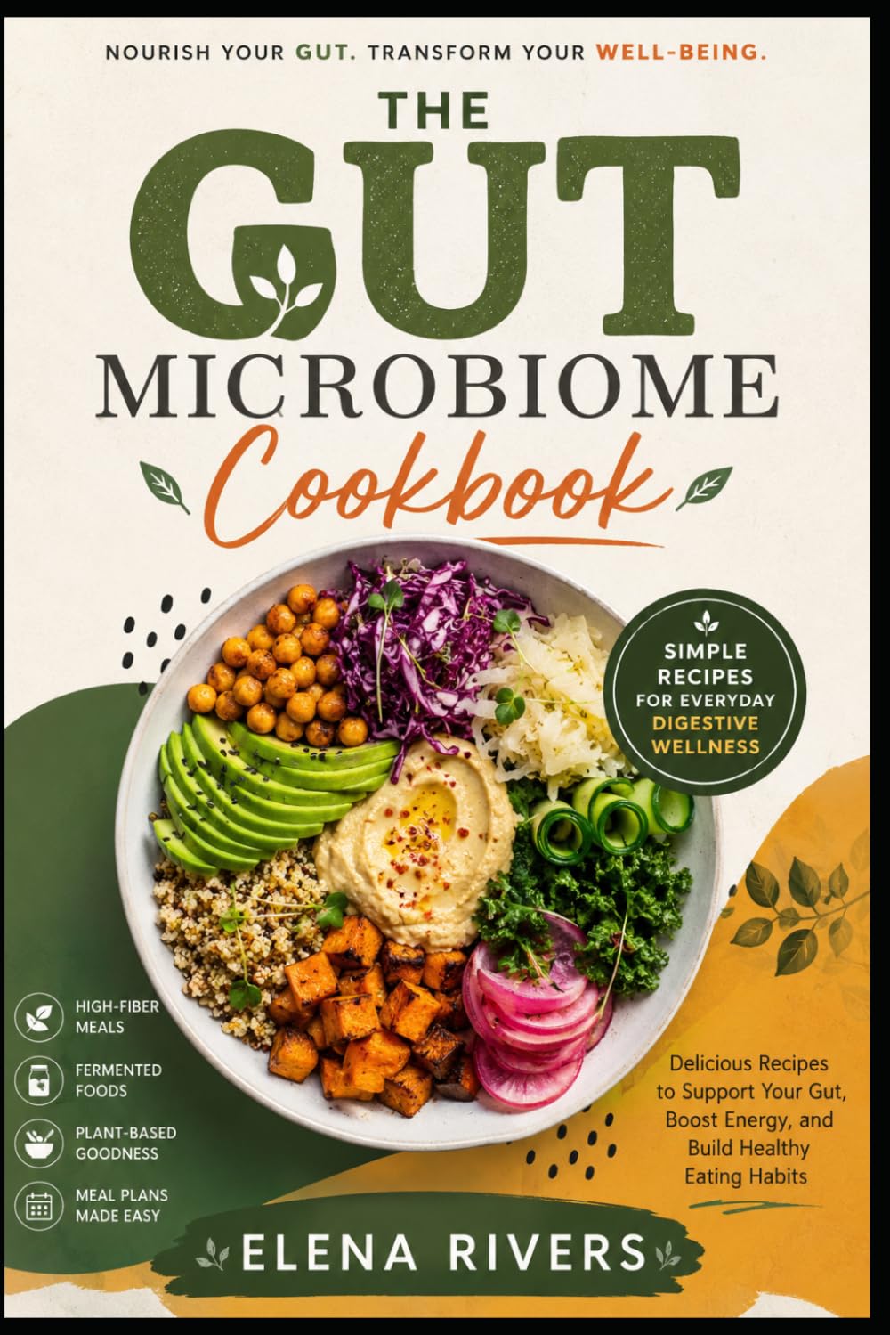 THE GUT MICROBIOME COOKBOOK: Simple Gut Health Recipes, High-Fiber Meals, and Fermented Foods for Better Digestion, Energy, and Everyday Wellness
