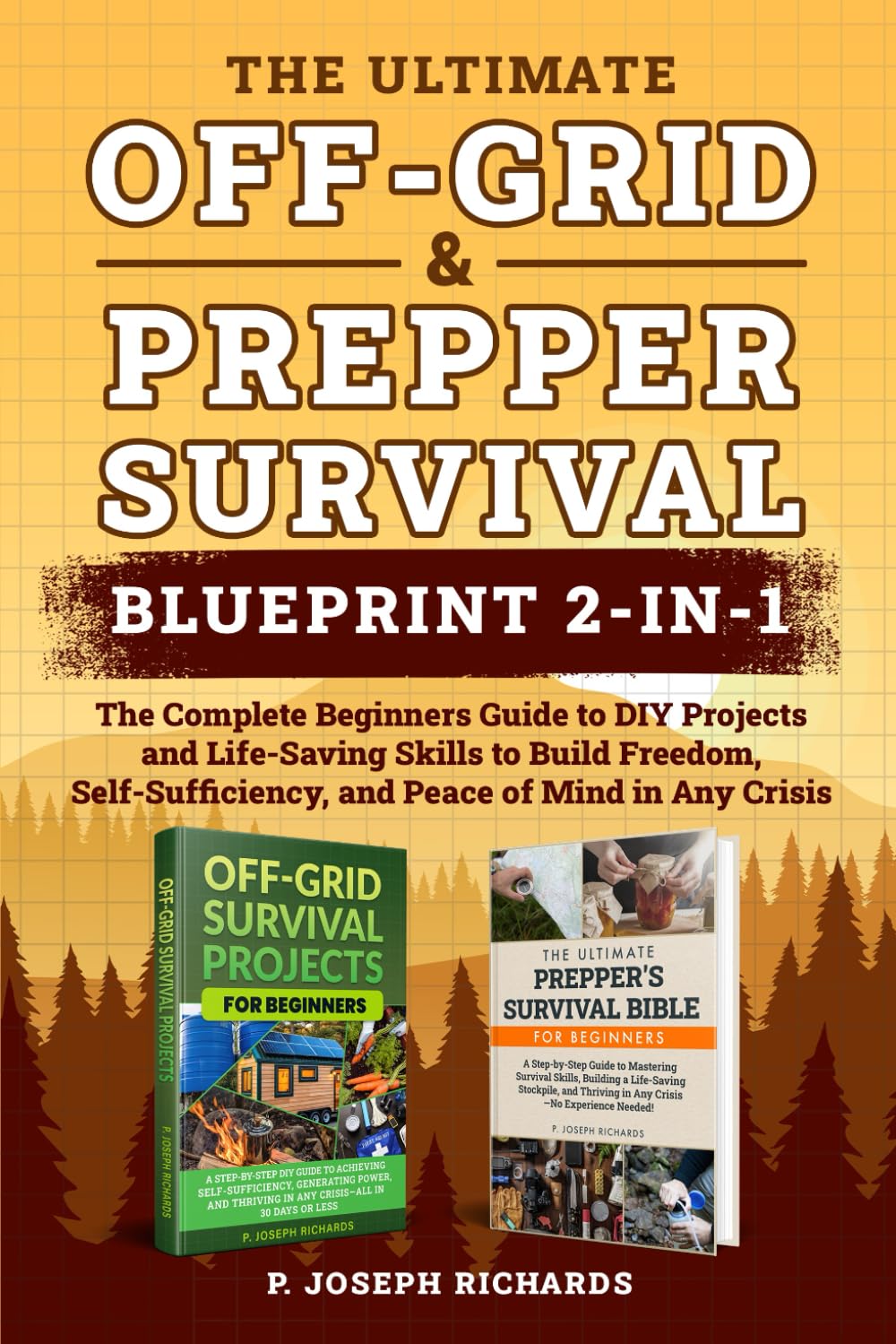 The Ultimate Off-Grid & Prepper Survival Blueprint 2-in-1: The Complete Beginners Guide to DIY Projects and Life-Saving Skills to Build Freedom, Self-Sufficiency, and Peace of Mind in Any Crisis
