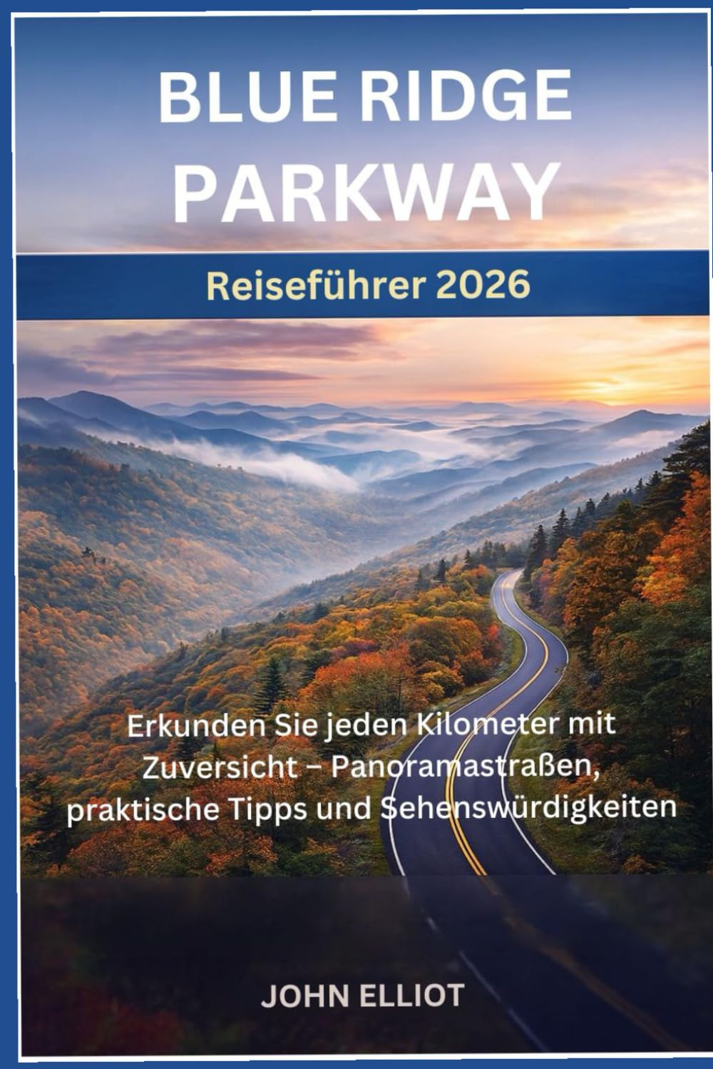 Blue Ridge Parkway Reiseführer 2026: Erkunden Sie jeden Kilometer mit Zuversicht – Panoramastraßen, praktische Tipps und Sehenswürdigkeiten