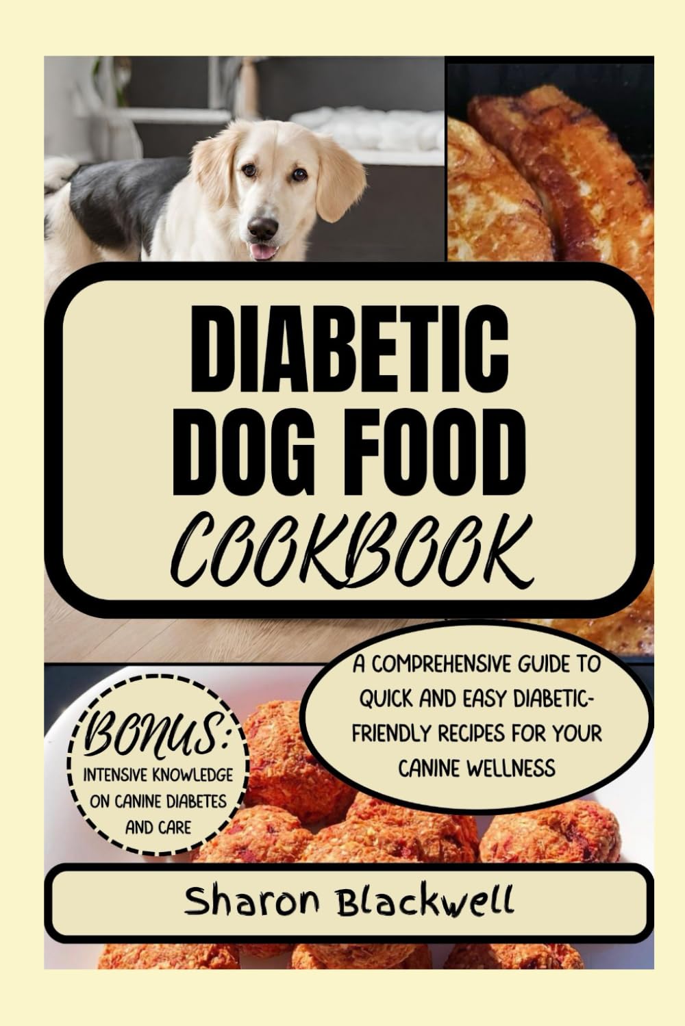 Diabetic Dog Food Cookbook: A COMPREHENSIVE GUIDE TO QUICK AND EASY DIABETIC-FRIENDLY RECIPES FOR YOUR CANINE WELLNESS